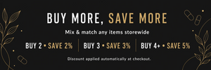Promotional banner on a black background with gold decorative botanical and capsule illustrations. Large text reads 'BUY MORE, SAVE MORE' with smaller text below: 'Mix & match any items storewide' and discount tiers 'BUY 2 • SAVE 2%', 'BUY 3 • SAVE 3%', 'BUY 4+ • SAVE 5%'.